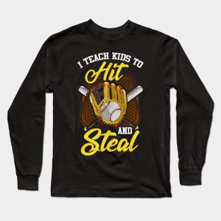 I Teach Kids To Hit And Steal Funny Baseball Coach Long Sleeve T-Shirt